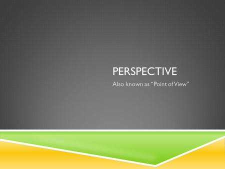 PERSPECTIVE Also known as “Point of View”. KEY IDEAS  Definition  First-Person Perspective  Second-Person Perspective  Third-Person Perspective.
