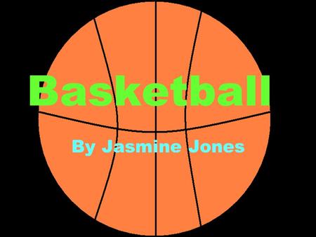 Basketball By Jasmine Jones. Facts Basketball was invented in December 1891 by Canadian Clergyman (an Educator) and James Naismith (a Physician)