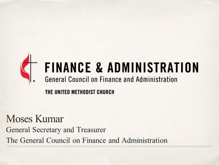 Moses Kumar General Secretary and Treasurer The General Council on Finance and Administration.