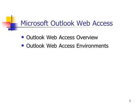 1 Microsoft Outlook Web Access Outlook Web Access Overview Outlook Web Access Environments.