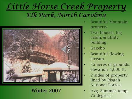 Little Horse Creek Property Elk Park, North Carolina Beautiful Mountain property Two houses, log cabin, & utility building Gazebo Beautiful flowing stream.