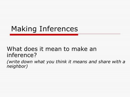 Making Inferences What does it mean to make an inference?