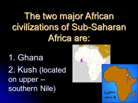 The two major African civilizations of Sub-Saharan Africa are:
