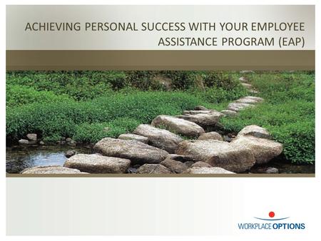 ACHIEVING PERSONAL SUCCESS WITH YOUR EMPLOYEE ASSISTANCE PROGRAM (EAP)