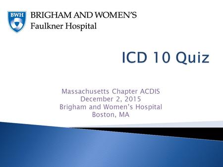 Massachusetts Chapter ACDIS December 2, 2015 Brigham and Women’s Hospital Boston, MA.
