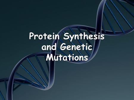 Protein Synthesis and Genetic Mutations. Objectives Recognize that components that make up the genetic code are common to all organisms (TEKS 6B) Explain.