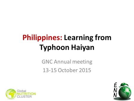 Philippines: Learning from Typhoon Haiyan GNC Annual meeting 13-15 October 2015.
