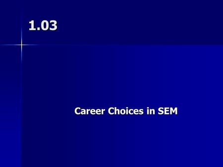 1.03 Career Choices in SEM. Sports Marketing vs. Event Marketing Sports Marketing: related to the many facets of the sports industry (teams, equipment,
