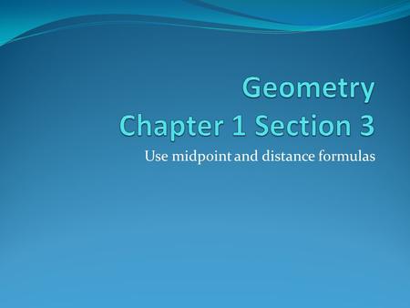 Use midpoint and distance formulas. Vocabulary Midpoint: the midpoint of a segment is the point that divides the segment into two congruent segments (It.