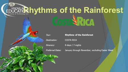 Tour:Rhythms of the Rainforest Destination:COSTA RICA Itinerary:8-days / 7-nights Preferred Dates: January through November; excluding Easter Week.