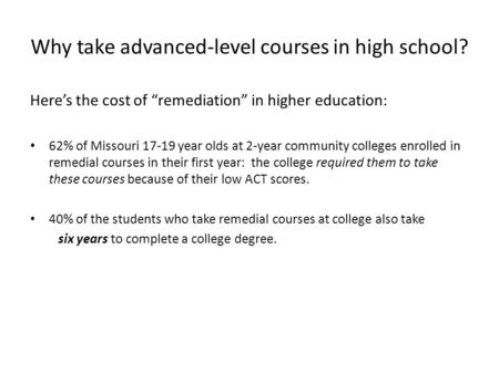 Why take advanced-level courses in high school? Here’s the cost of “remediation” in higher education: 62% of Missouri 17-19 year olds at 2-year community.