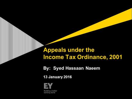 Appeals under the Income Tax Ordinance, 2001 13 January 2016 By: Syed Hassaan Naeem.