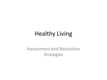 Healthy Living Harassment and Resolution Strategies.