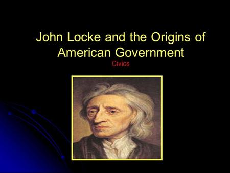 John Locke and the Origins of American Government Civics.