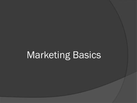 Marketing Basics. What is Marketing?  Marketing is the process of planning and executing the conception, pricing, promotion, and distribution of ideas,