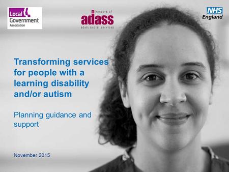 Transforming services for people with a learning disability and/or autism Planning guidance and support November 2015.