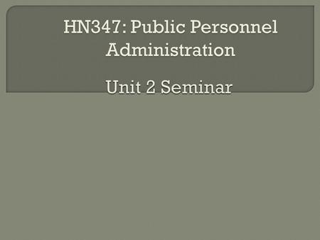 HN347: Public Personnel Administration. Civil service – employees of public agency who are appointed based on a merit system rather than appointment.