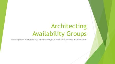 Architecting Availability Groups An analysis of Microsoft SQL Server Always-On Availability Group architectures 1.
