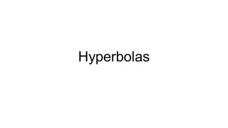 Hyperbolas. Hyperbola: a set of all points (x, y) the difference of whose distances from two distinct fixed points (foci) is a positive constant. Similar.