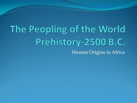 Human Origins in Africa. Time Line of Earth 4.4 Billion years ago – Earth is formed 3.5 billion years ago – First cell is formed. 204 million years ago.
