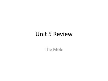 Unit 5 Review The Mole. 1. What is the mass of 1 mole of iron atoms? A. 55.85 amu B. 55.85 L C. 55.85 x 10 23 D. 55.85 g.
