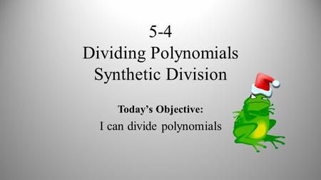 5-4 Dividing Polynomials Synthetic Division