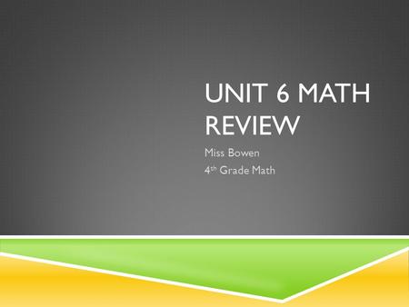 UNIT 6 MATH REVIEW Miss Bowen 4 th Grade Math. DIVIDING BY 10S, 100S, AND 1,000S  42,000 / 6 = ?