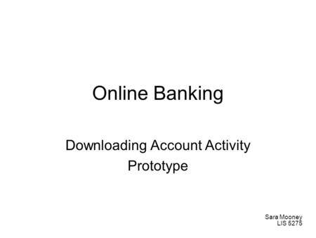 Online Banking Downloading Account Activity Prototype Sara Mooney LIS 5275.