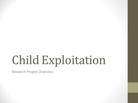 Child Exploitation Research Project Overview. Question… What do you believe are the 10 most essential rights that children around the world should have?