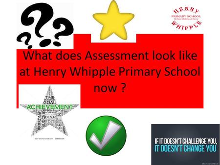 What does Assessment look like at Henry Whipple Primary School now ?