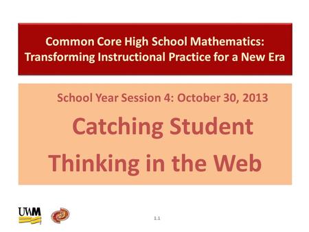 School Year Session 4: October 30, 2013 Catching Student Thinking in the Web 1.1.