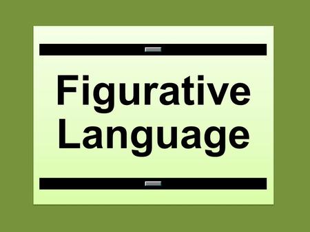 Figurative Language Figurative Language. Figurative language is the use of words that go beyond their ordinary meanings. It requires you to use your imagination.