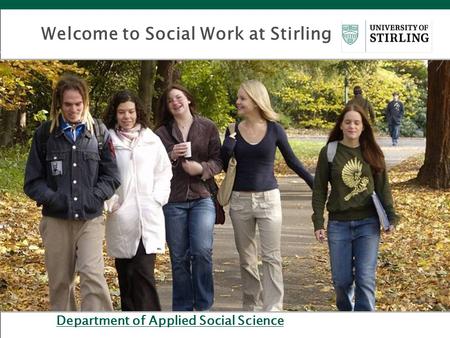 Department of Applied Social Science Welcome to Social Work at Stirling.