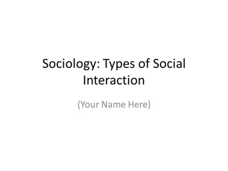 Sociology: Types of Social Interaction