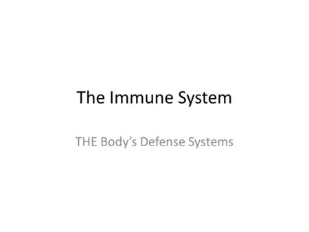 The Immune System THE Body’s Defense Systems. Nonspecific Defenses First Line of Defense Skin Antimicrobial proteins Mucous membranes Cilia Gastric juice.