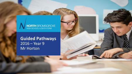 Guided Pathways 2016 – Year 9 Mr Horton. Why is it important?  First time you have been able to specialise after 9 years of education  Can affect your.