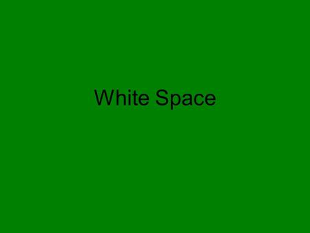 White Space. Writers use the white space on a page in order to determine how their poem will look and sound.