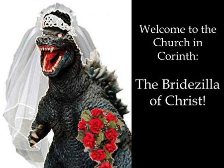 Welcome to the Church in Corinth: The Bridezilla of Christ!