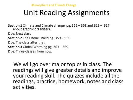 Unit 7 Section 1 Climate and Climate change pg. 351 – 358 and 616 – 617 about graphic organizers. Due: Next class Section 2 The Ozone Shield pg. 359 -