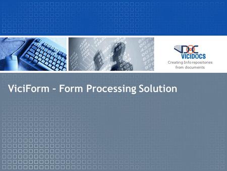 ViciForm – Form Processing Solution Creating Info repositories from documents.