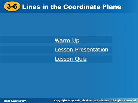 Holt Geometry 3-6 Lines in the Coordinate Plane 3-6 Lines in the Coordinate Plane Holt Geometry Warm Up Warm Up Lesson Presentation Lesson Presentation.