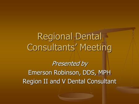 Regional Dental Consultants’ Meeting Presented by Emerson Robinson, DDS, MPH Region II and V Dental Consultant.