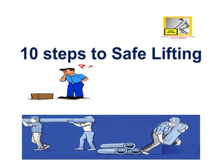 10 steps to Safe Lifting.
