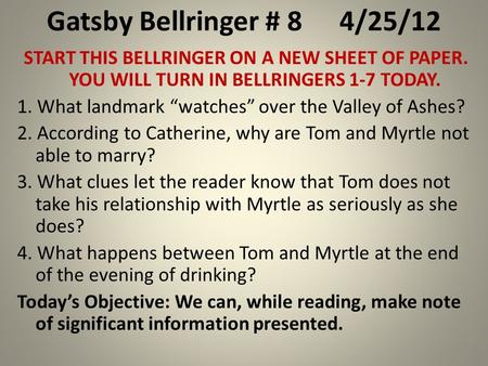 Gatsby Bellringer # 84/25/12 START THIS BELLRINGER ON A NEW SHEET OF PAPER. YOU WILL TURN IN BELLRINGERS 1-7 TODAY. 1. What landmark “watches” over the.