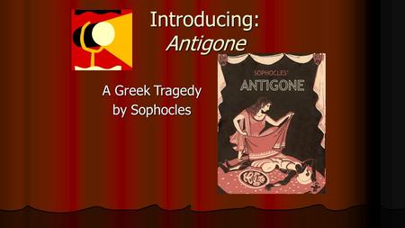Introducing: Antigone A Greek Tragedy by Sophocles.