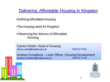 ▪Defining Affordable Housing ▪The housing need for Kingston ▪Influencing the delivery of Affordable Housing Delivering Affordable Housing in Kingston Darren.