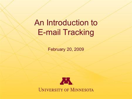An Introduction to E-mail Tracking February 20, 2009.