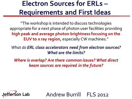 Electron Sources for ERLs – Requirements and First Ideas Andrew Burrill FLS 2012 “The workshop is intended to discuss technologies appropriate for a next.