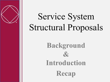  Service System Structural Proposals Background & Introduction Recap.