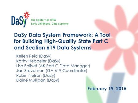The Center for IDEA Early Childhood Data Systems DaSy Data System Framework: A Tool for Building High-Quality State Part C and Section 619 Data Systems.